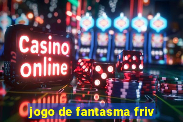 jogo de fantasma friv